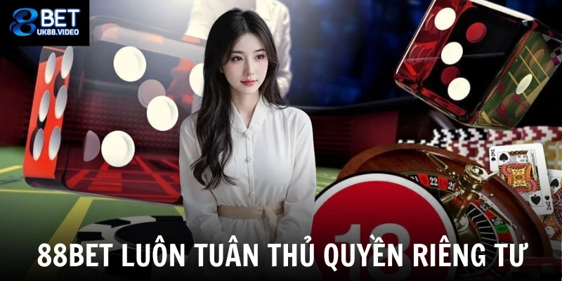 Quyền Riêng Tư 88bet 4 - 88bet luôn tuân thủ quyền riêng tư