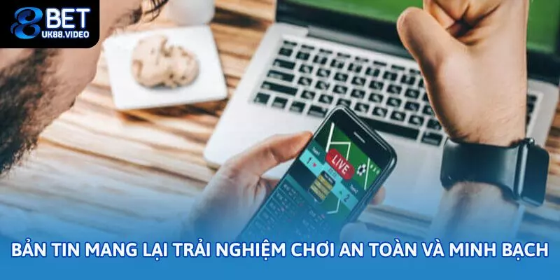 Tin Tức 88bet – Kho Kiến Thức Cá Cược Toàn Diện Cho Người Chơi 2025 3 - Bản tin mang lại trải nghiệm cá cược an toàn và minh bạch hơn