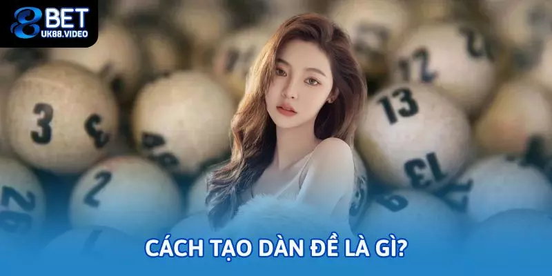 Cách tạo dàn đề chuẩn – Bí quyết chốt số nhanh nhất tại 88bet 1 - Cách tạo dàn đề là gì?