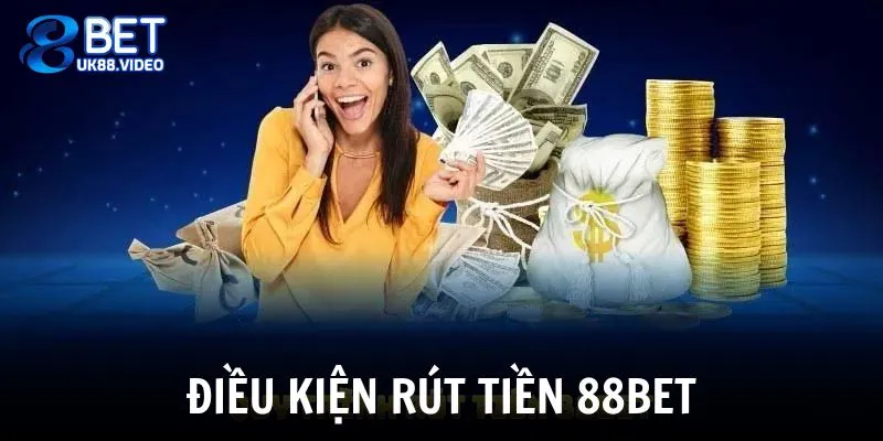Rút Tiền 88BET 1 - Điều kiện nên làm theo để rút tiền 88BET thành công