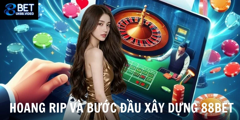Tác Giả 88bet 2 - Hoang Rip và bước đầu xây dựng 88bet