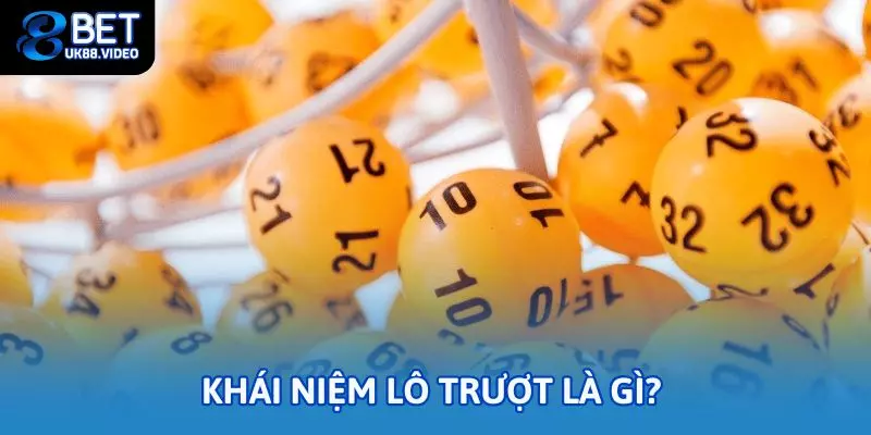 Lô trượt là gì? Hướng dẫn chơi dễ trúng nhất tại 88bet 1 - Khái niệm lô trượt là gì?