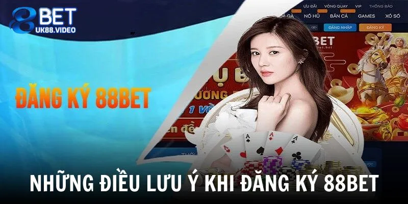 Đăng Ký 88BET 4 - Những điều phải chú ý khi tạo tài khoản