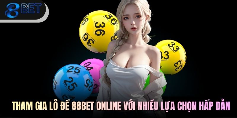 88BET 6 - Tham gia lô đề 88BET online với nhiều lựa chọn hấp dẫn