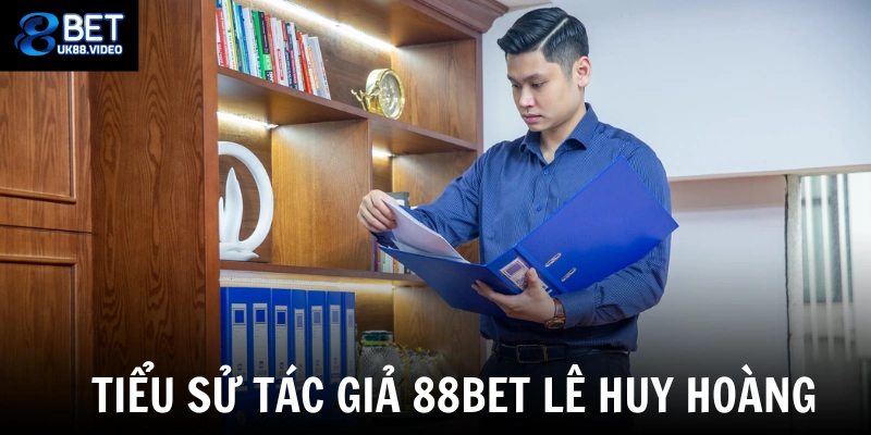 Tác Giả 88bet 1 - Tiểu sử tác giả 88bet Lê Huy Hoàng