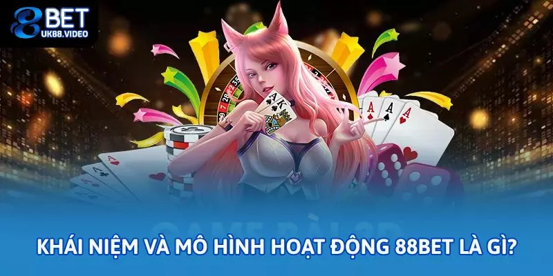 88bet Là Gì? Giới Thiệu Chi Tiết Về Nền Tảng Cá Cược Uy Tín 1 - Tổng quan khái niệm và mô hình hoạt động 88bet là gì?